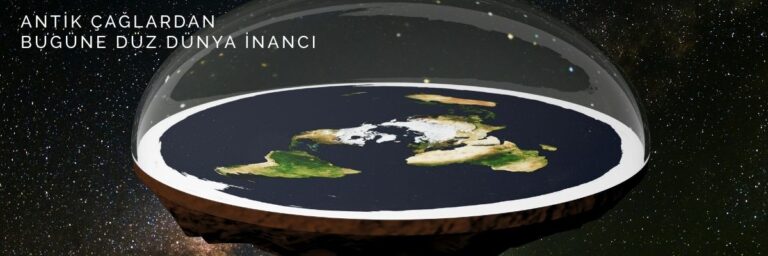 Antik Çağlardan Bugüne Düz Dünya İnancı