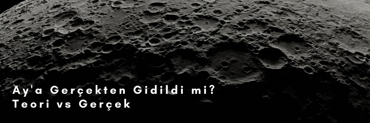 Ay'a Gerçekten Gidildi mi Teori vs Gerçek