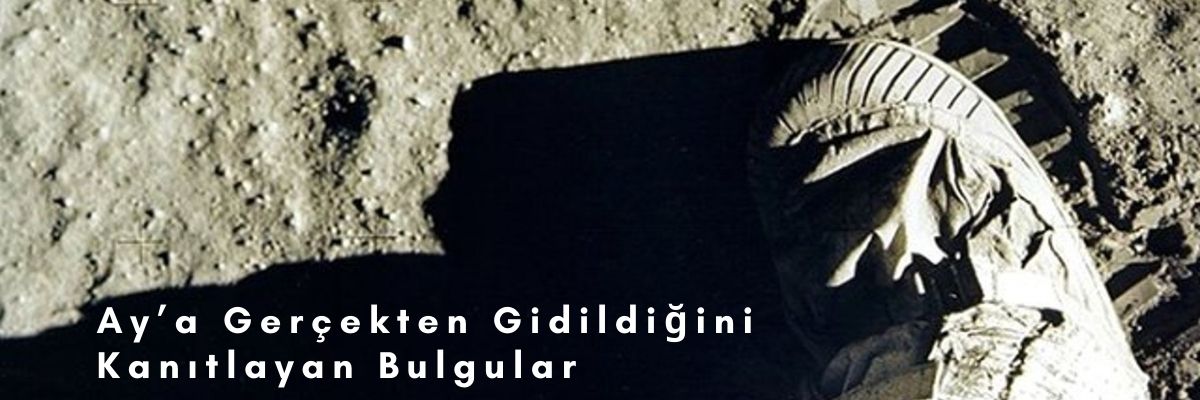 Ay’a Gerçekten Gidildiğini Kanıtlayan Bulgular