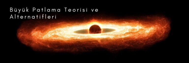 Büyük Patlama Teorisi ve Alternatifleri
