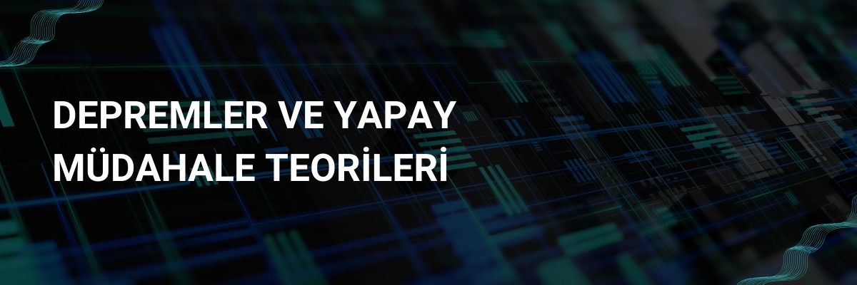 Depremler ve Yapay Müdahale Teorileri