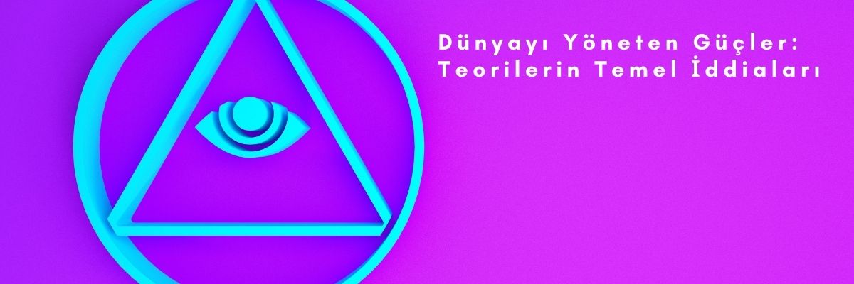 Dünyayı Yöneten Güçler Teorilerin Temel İddiaları