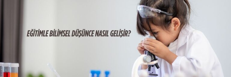 Eğitimle Bilimsel Düşünce Nasıl Gelişir