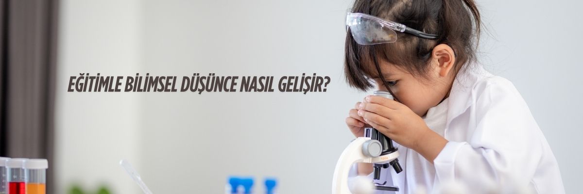 Eğitimle Bilimsel Düşünce Nasıl Gelişir