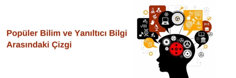 Popüler Bilim ve Yanıltıcı Bilgi Arasındaki Çizgi