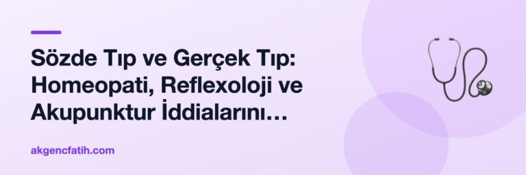 Sözde Tıp ve Gerçek Tıp: Homeopati, Reflexoloji ve Akupunktur İddialarını Kanıtlarla Karşılaştırmak